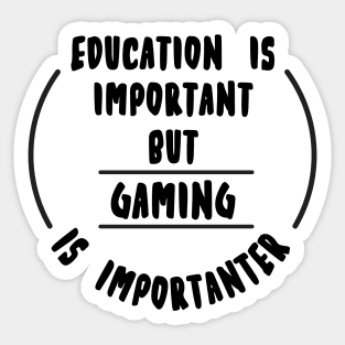 Education is important but the Gaming is importanter Sticker